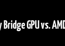Intel Sandy Bridge GPU vs. AMD Llano GPU